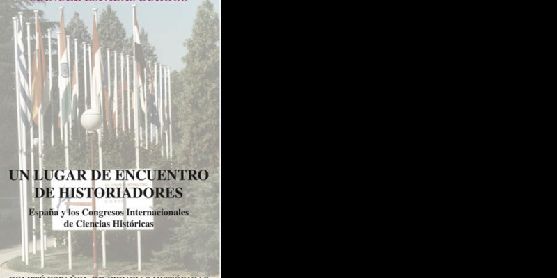 Un lugar de encuentro de historiadores. España y los Congresos Internacionales de Ciencias Históricas